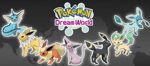 En el Pokémon Dream World se pueden conseguir muchos Pokémon, como Eevee y sus evoluciones.
